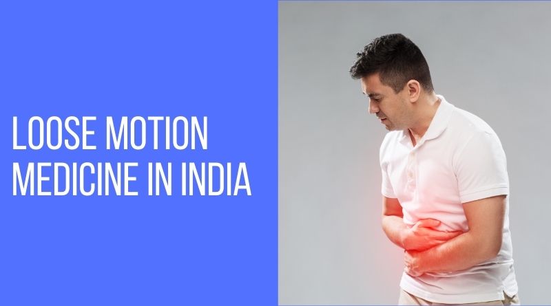 Loose Motion Medicine In India