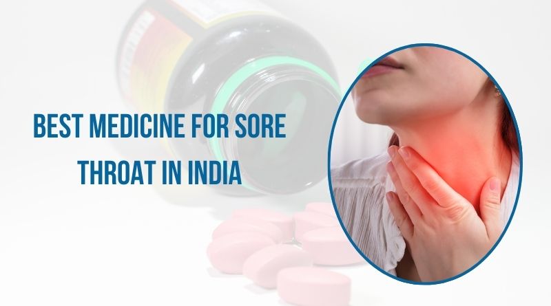 Best Medicine For Sore Throat​ In India​