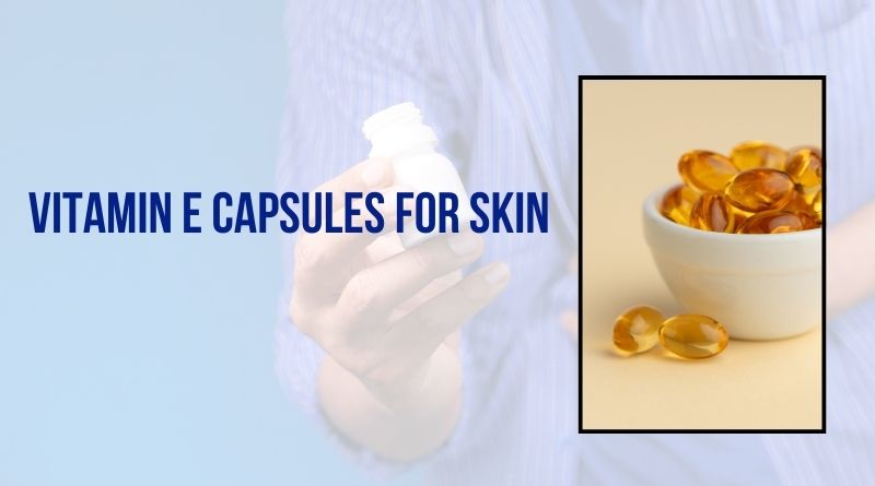 Vitamin E Capsules for Skin