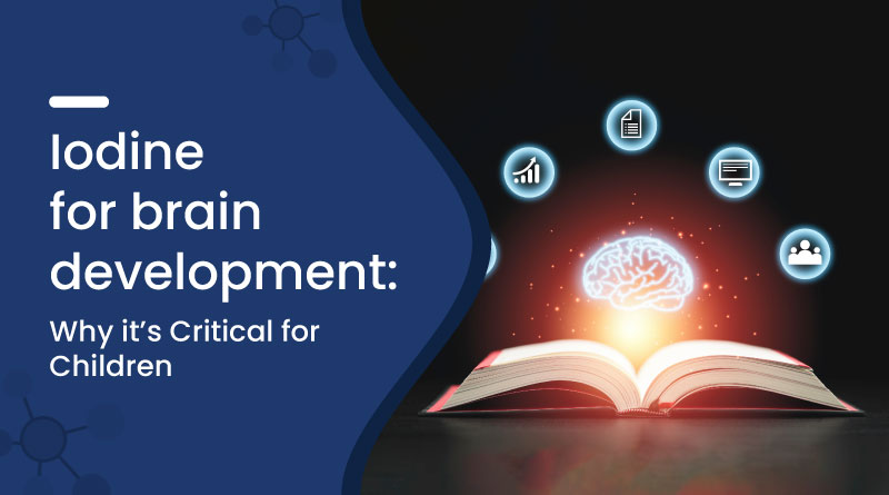 Iodine for Brain Development in Children – Importance & Benefits