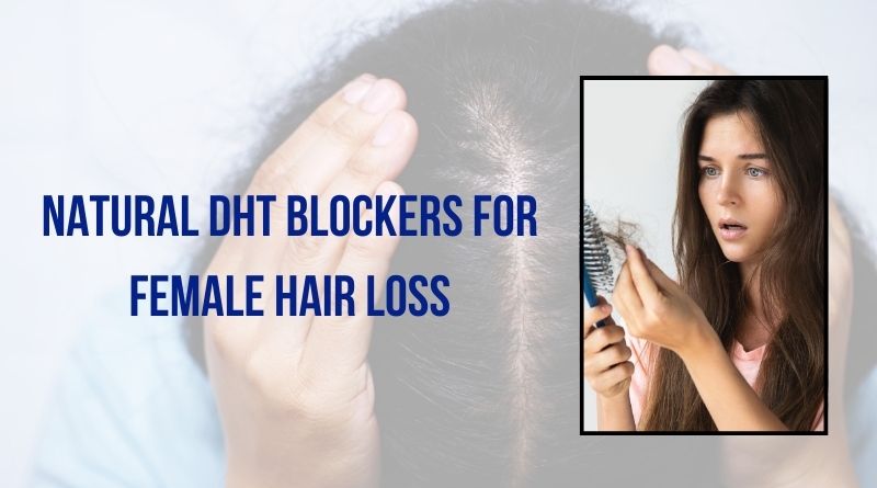 Natural DHT Blockers for Female Hair Loss