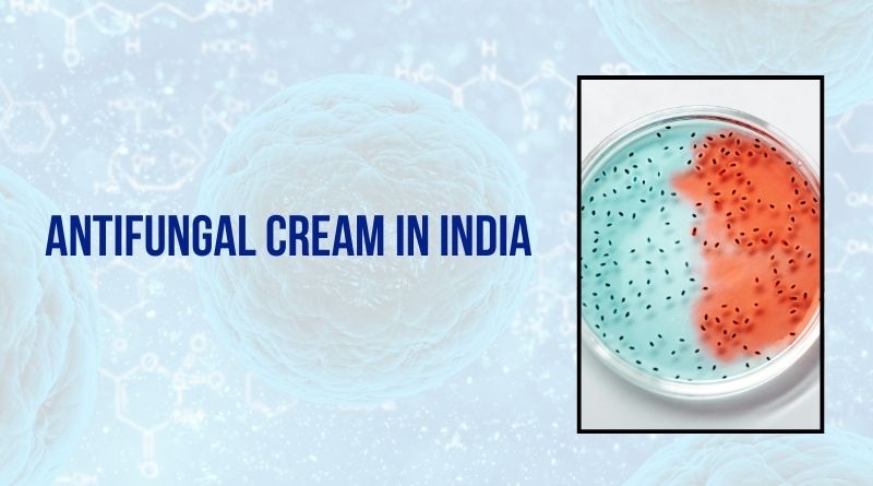 List of Antifungal Cream In India