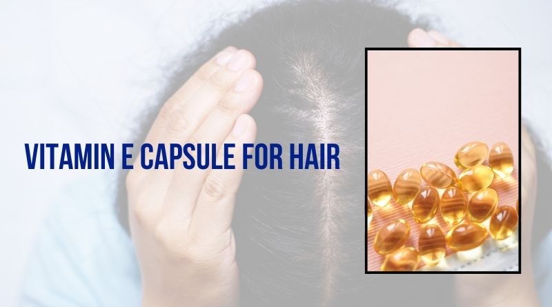 Vitamin E Capsule For Hair