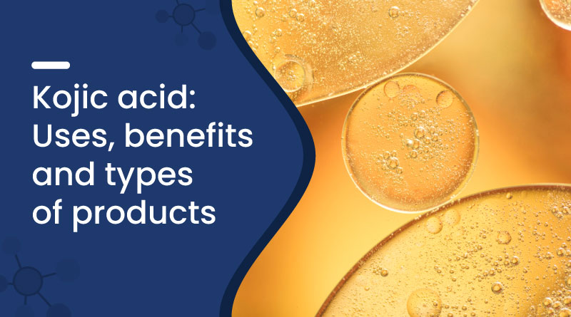 Kojic Acid: Uses, Benefits, and Types of Products