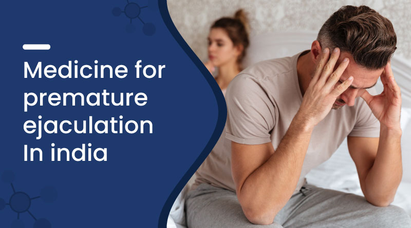 Medicine for Premature Ejaculation in india