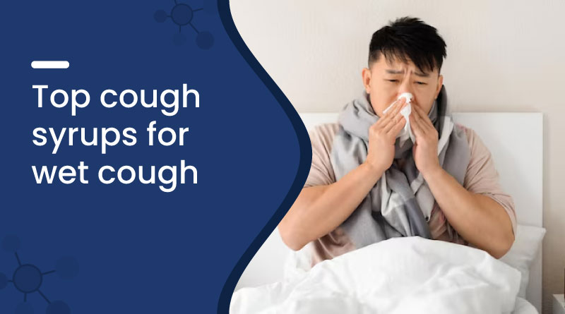 Top Cough Syrups for Wet Cough