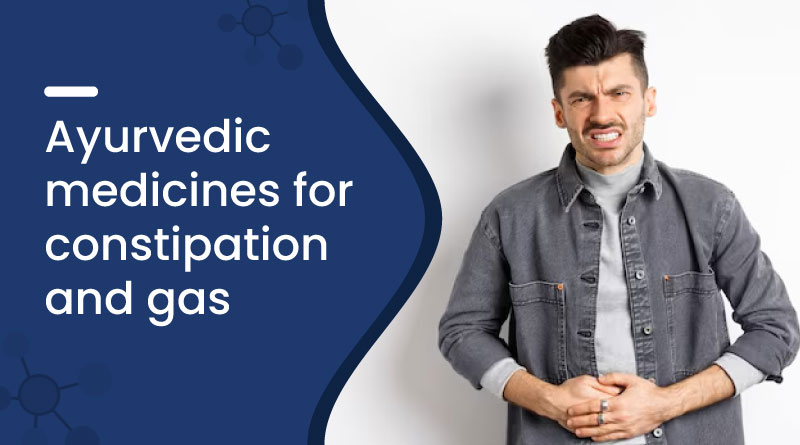 Ayurvedic Medicines for Constipation and Gas