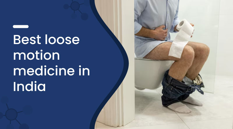 Loose Motion Medicine In India