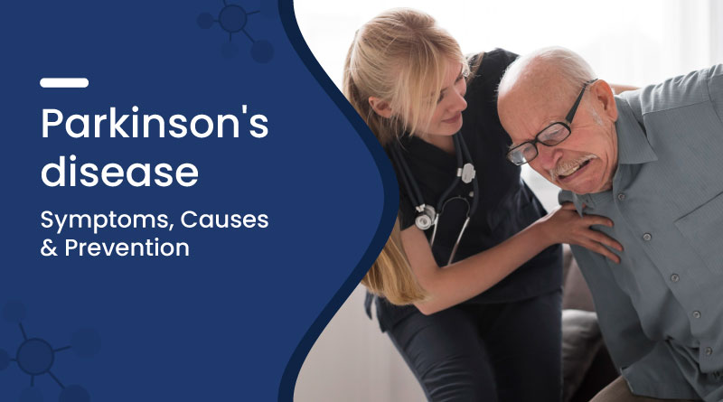Parkinson's Disease Symptoms, Causes and Prevention