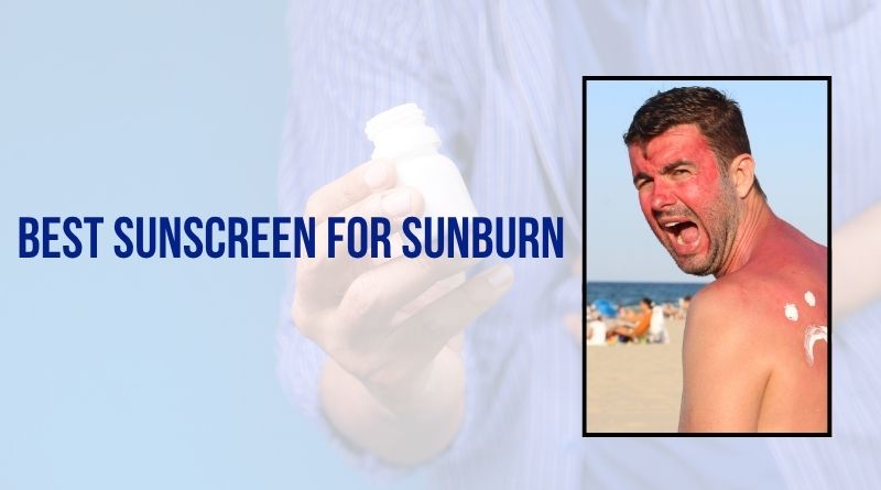 Best Sunscreen for Sunburn
