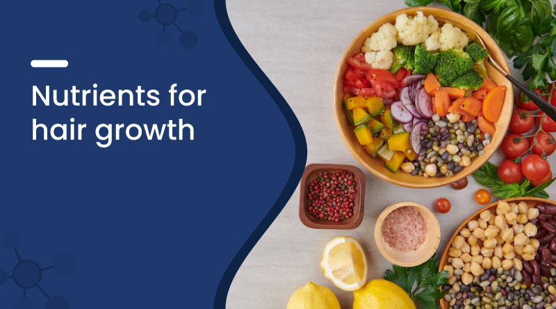 Nutrients For Hair Growth​