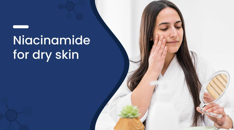 Is Niacinamide Good for Dry Skin?