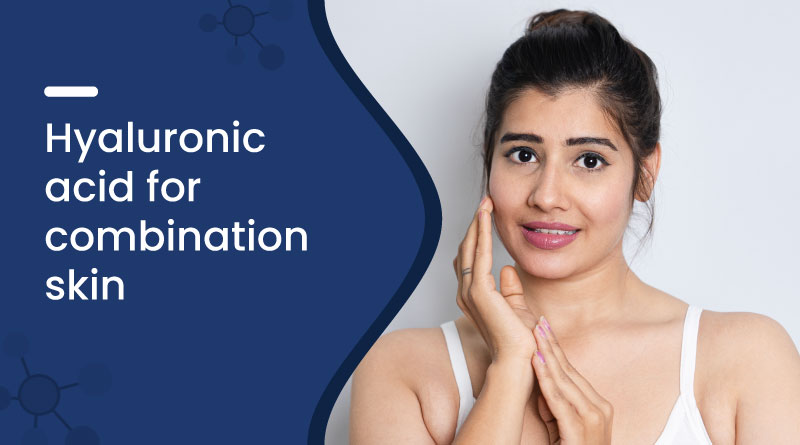 Is Hyaluronic Acid Good for Combination Skin?