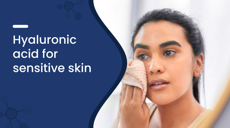 Is Hyaluronic Acid Good for Sensitive Skin?