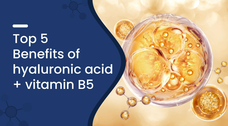 Top 5 Benefits of Using Hyaluronic Acid + Vitamin B5 Daily