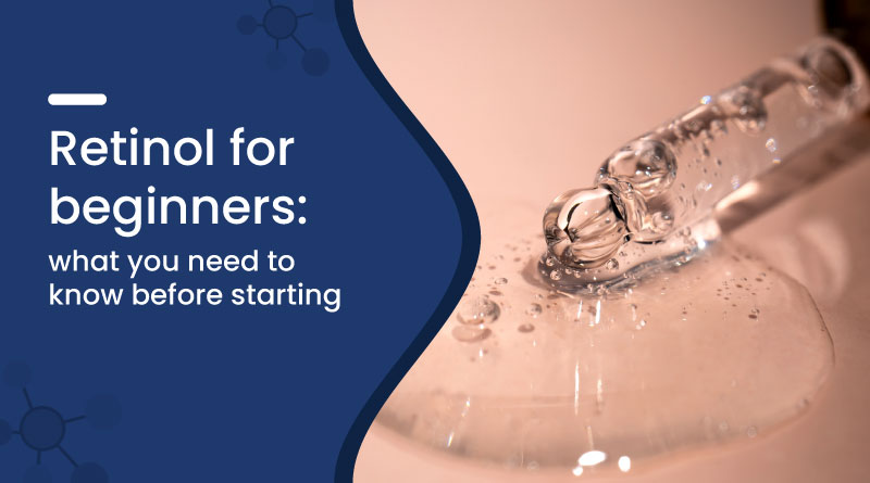 Retinol for Beginners – Benefits, Tips & What to Expect
