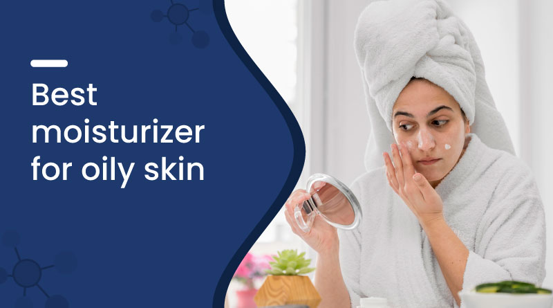 Best Moisturizer for Oily Skin