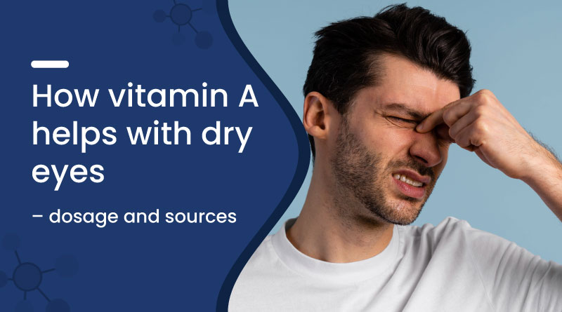 How Vitamin A Helps with Dry Eyes – Dosage and Sources