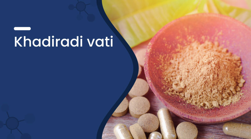 Khadiradi Vati – Uses, Benefits, Dosage & Side Effects