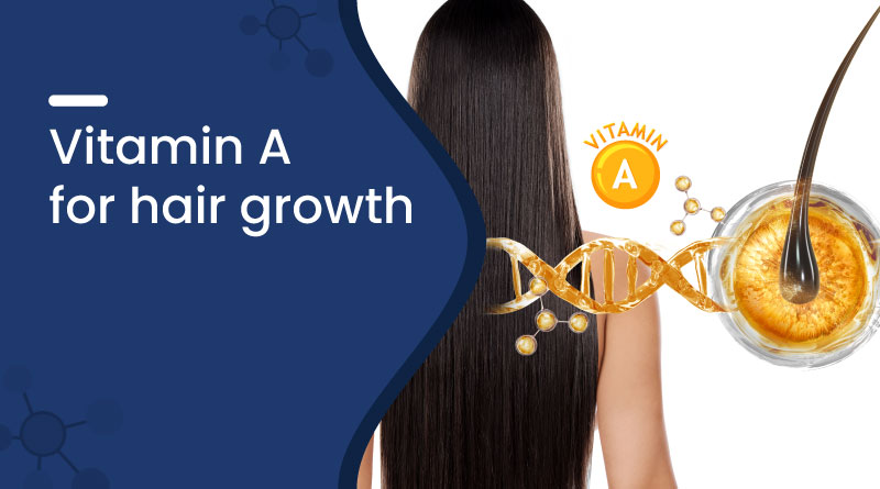 Vitamin A for Hair Growth – Benefits, Sources & How to Use