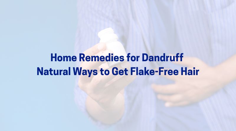 Home Remedies for Dandruff – Natural Ways to Get Flake-Free Hair