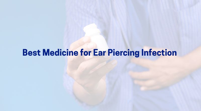 Best Medicine for Ear Piercing Infection 