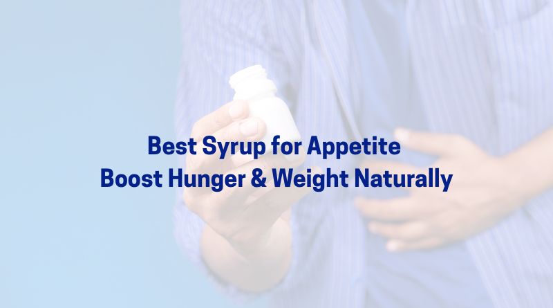 Best Syrup for Appetite – Boost Hunger & Weight Naturally