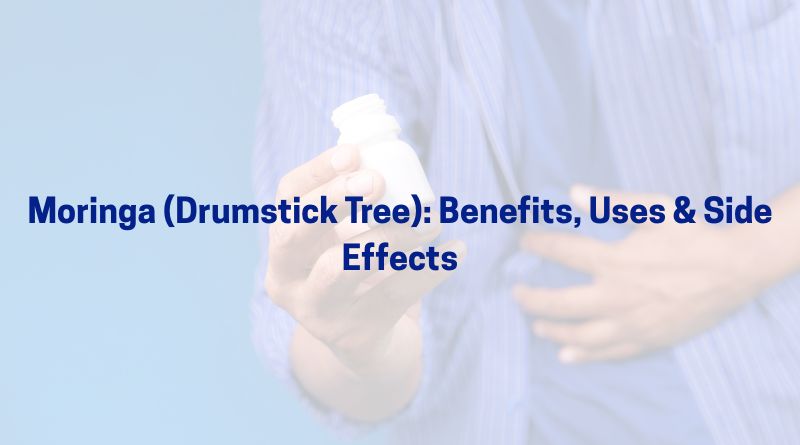 Moringa (Drumstick Tree): Benefits, Uses & Side Effects