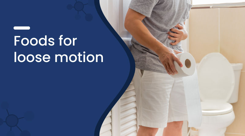 Best Foods for Loose Motion Relief – What to Eat During Diarrhea