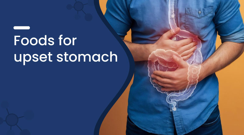 Best Foods for Upset Stomach Relief – What to Eat When Nauseous