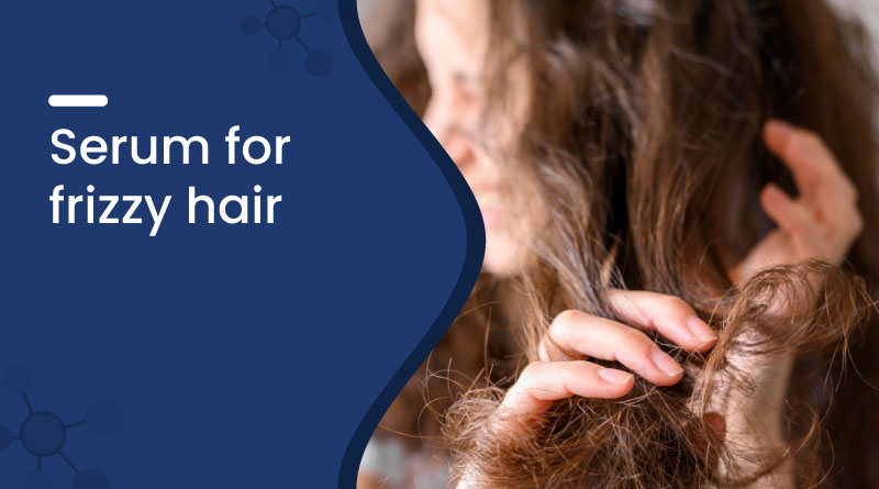 Best Serum for Frizzy Hair – Smooth, Shiny & Tamed Hair