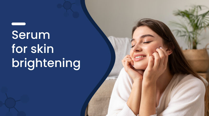 Best Serum for Skin Brightening – Glow & Radiance Boost
