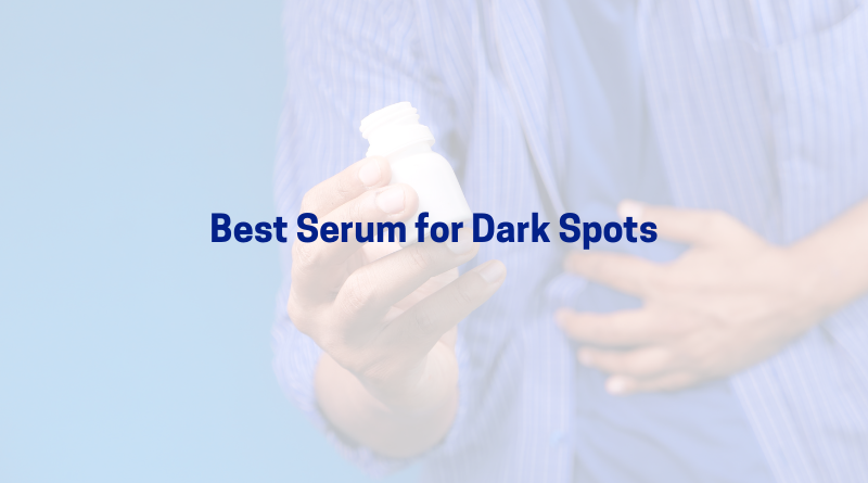 Best Serum for Dark Spots – Clear & Brighten Skin
