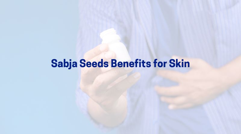 Sabja Seeds Benefits for Skin – Get Clear & Glowing Skin Naturally