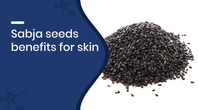 Sabja Seeds Benefits for Skin – Get Clear & Glowing Skin Naturally