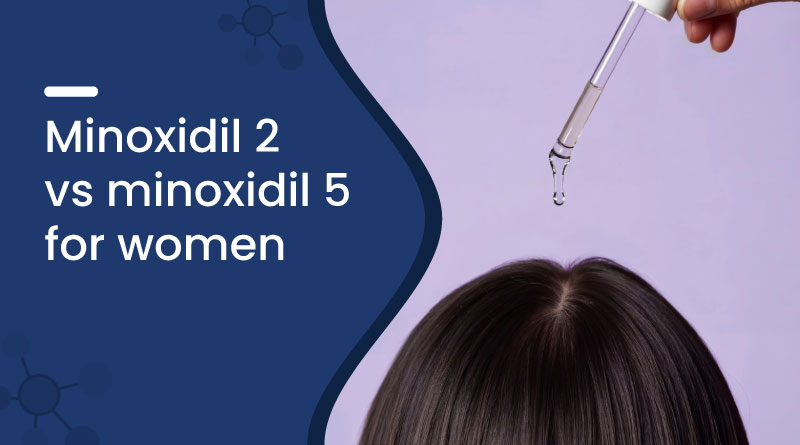 Minoxidil 2% vs 5% for Women – Which Works Better for Hair Growth?