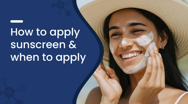 How to Apply Sunscreen​ And When to Apply