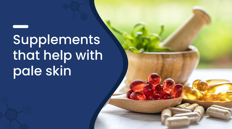 Best Supplements for Pale Skin – Boost Glow & Skin Health