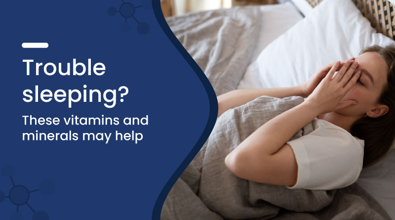 Trouble Sleeping? These Vitamins and Minerals May Help