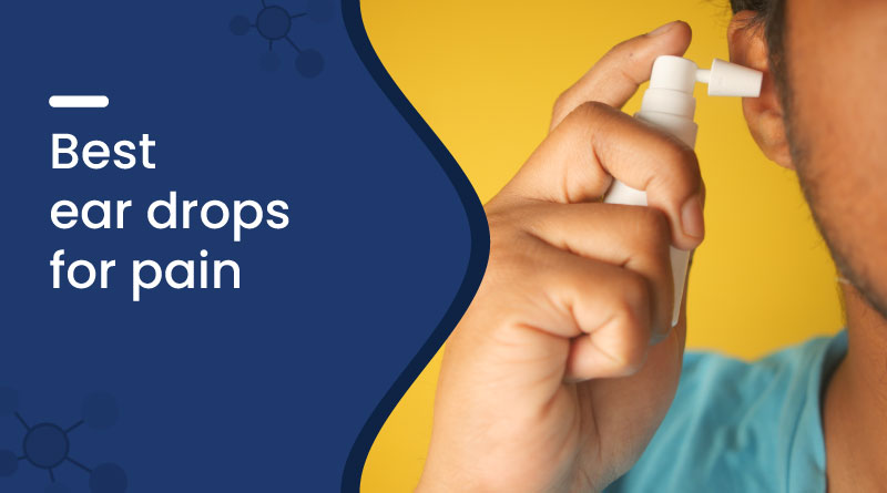 Best Ear Drops for Pain Relief in India – Top Picks & Reviews