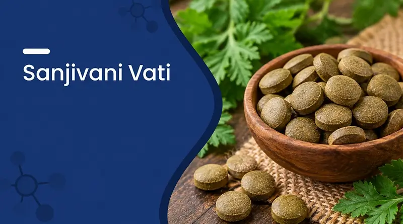 Sanjivani Vati &ndash; Uses, Benefits, Dosage & Side Effects